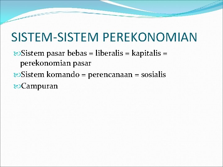 SISTEM-SISTEM PEREKONOMIAN Sistem pasar bebas = liberalis = kapitalis = perekonomian pasar Sistem komando