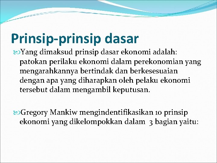 Prinsip-prinsip dasar Yang dimaksud prinsip dasar ekonomi adalah: patokan perilaku ekonomi dalam perekonomian yang