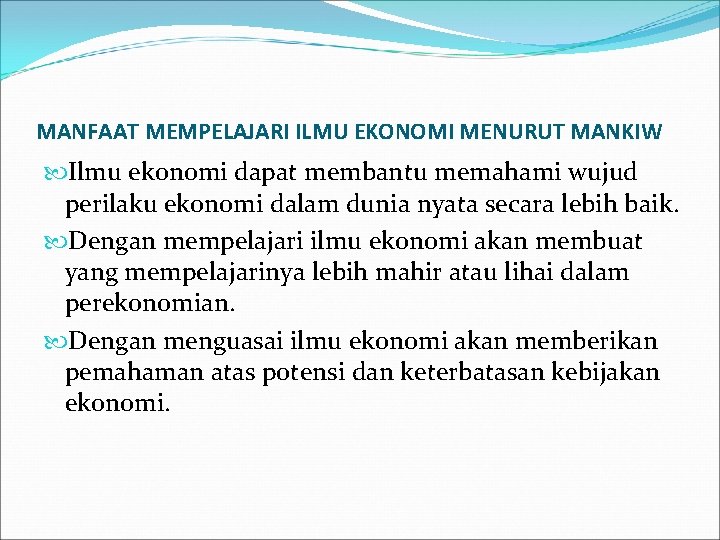 MANFAAT MEMPELAJARI ILMU EKONOMI MENURUT MANKIW Ilmu ekonomi dapat membantu memahami wujud perilaku ekonomi