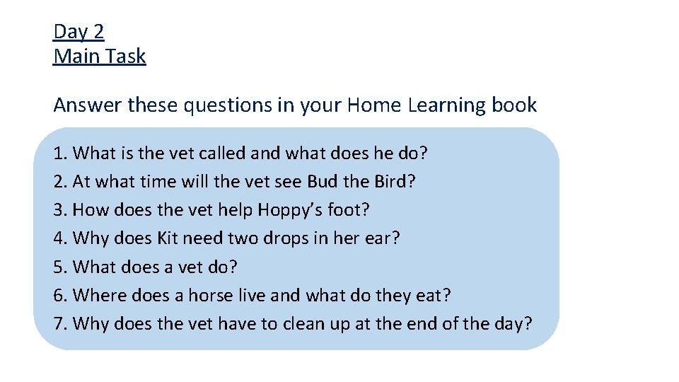 Day 2 Main Task Answer these questions in your Home Learning book 1. What