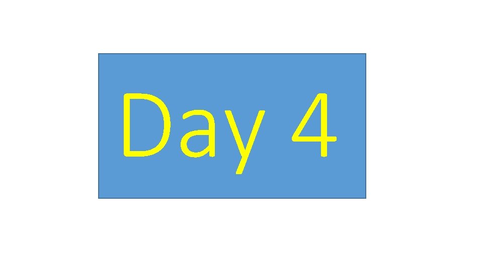 Day 4 