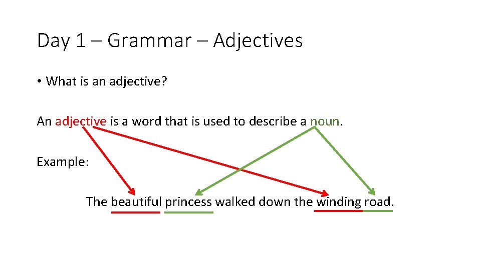Day 1 – Grammar – Adjectives • What is an adjective? An adjective is