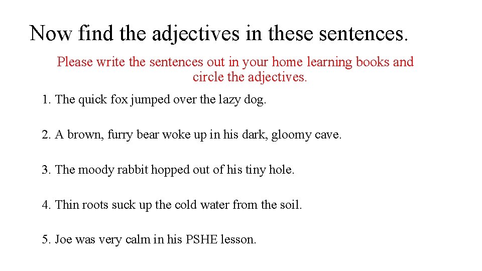 Now find the adjectives in these sentences. Please write the sentences out in your