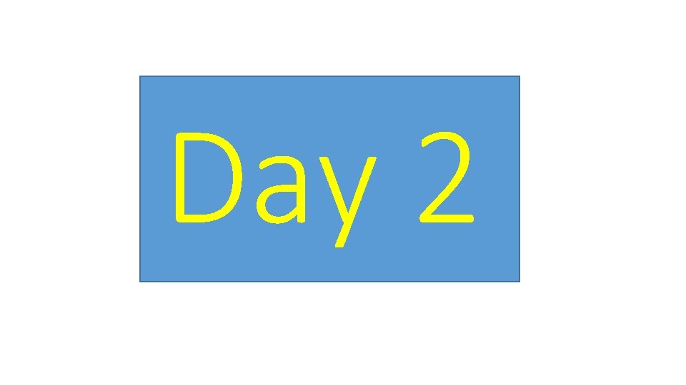 Day 2 