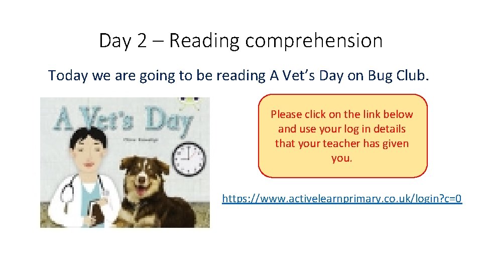 Day 2 – Reading comprehension Today we are going to be reading A Vet’s