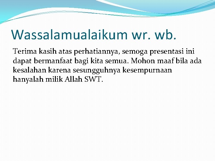 Wassalamualaikum wr. wb. Terima kasih atas perhatiannya, semoga presentasi ini dapat bermanfaat bagi kita