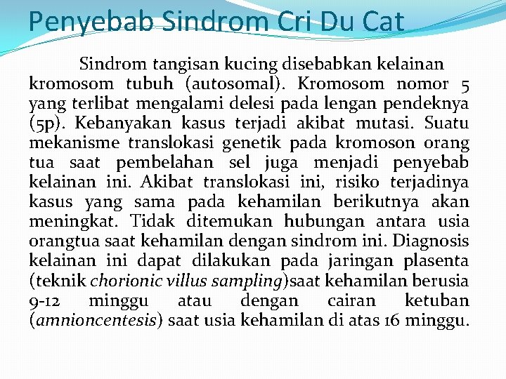 Penyebab Sindrom Cri Du Cat Sindrom tangisan kucing disebabkan kelainan kromosom tubuh (autosomal). Kromosom