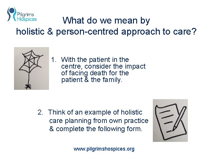 What do we mean by holistic & person-centred approach to care? 1. With the