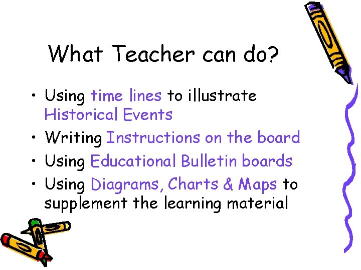 What Teacher can do? • Using time lines to illustrate Historical Events • Writing