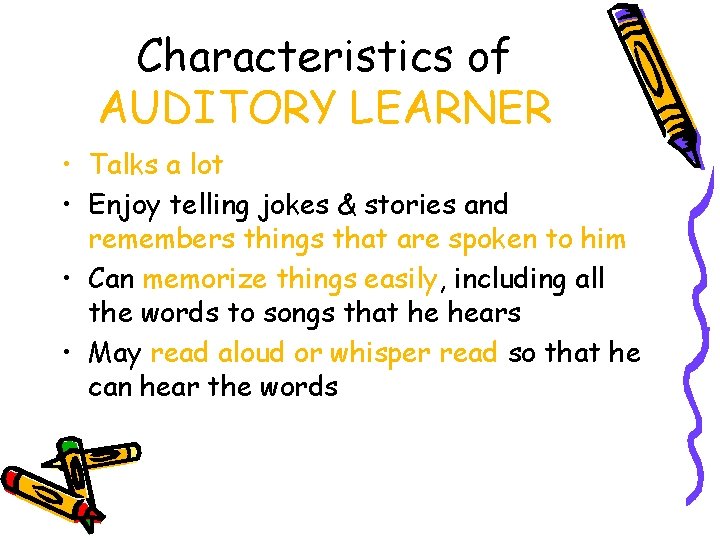 Characteristics of AUDITORY LEARNER • Talks a lot • Enjoy telling jokes & stories