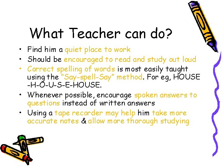 What Teacher can do? • Find him a quiet place to work • Should