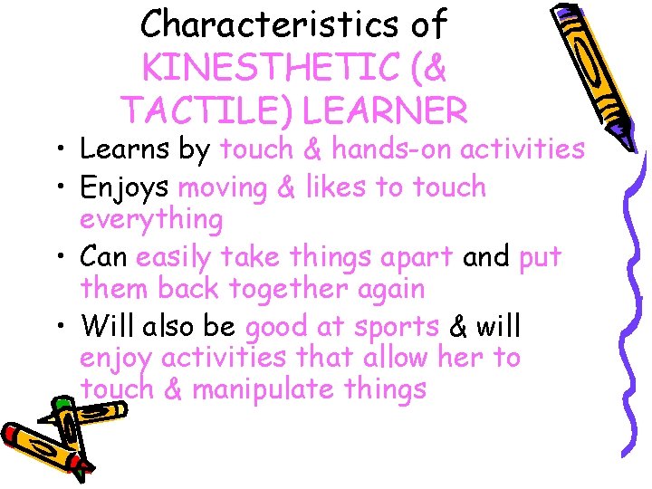 Characteristics of KINESTHETIC (& TACTILE) LEARNER • Learns by touch & hands-on activities •