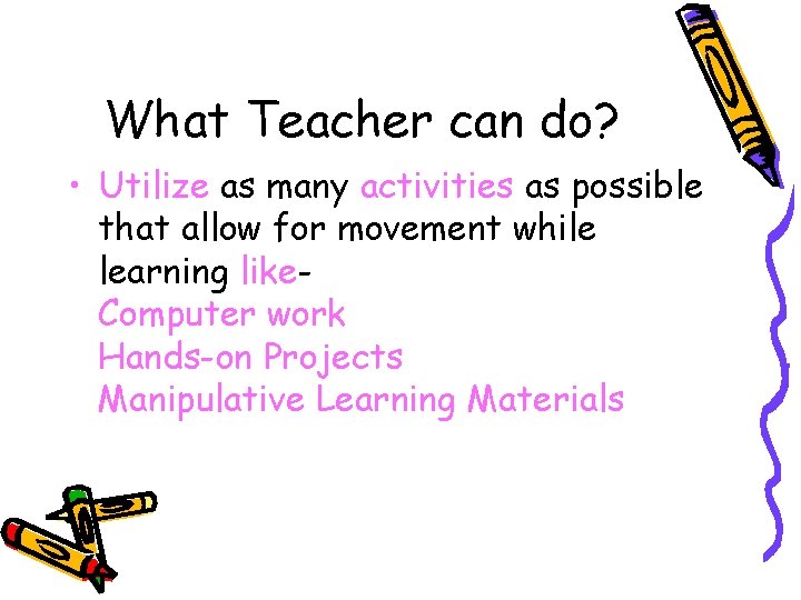 What Teacher can do? • Utilize as many activities as possible that allow for