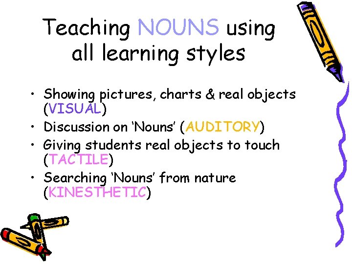 Teaching NOUNS using all learning styles • Showing pictures, charts & real objects (VISUAL)