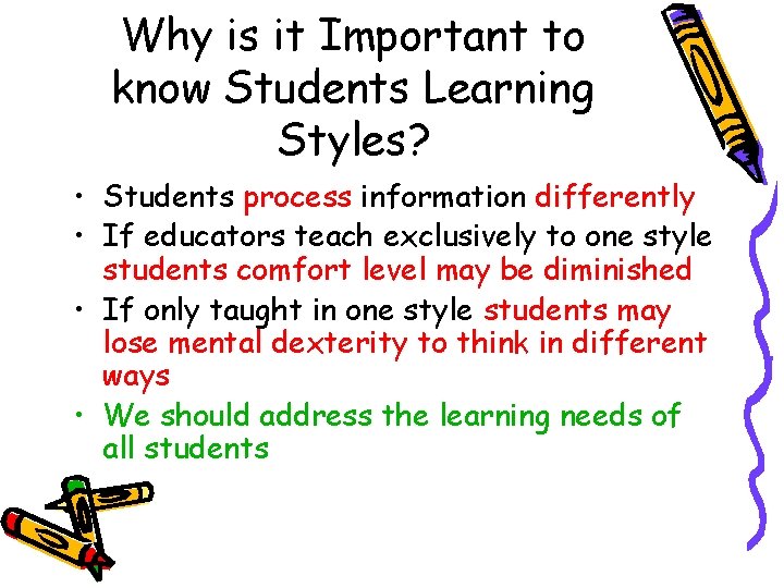 Why is it Important to know Students Learning Styles? • Students process information differently