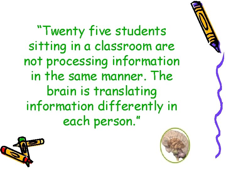 “Twenty five students sitting in a classroom are not processing information in the same