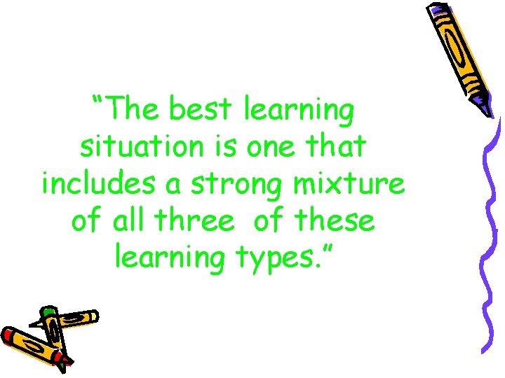 “The best learning situation is one that includes a strong mixture of all three