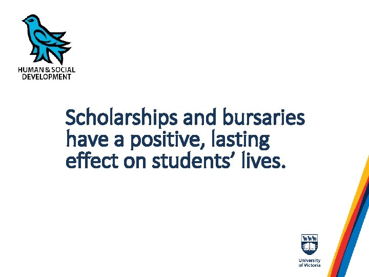 Scholarships and bursaries have a positive, lasting effect on students’ lives. 