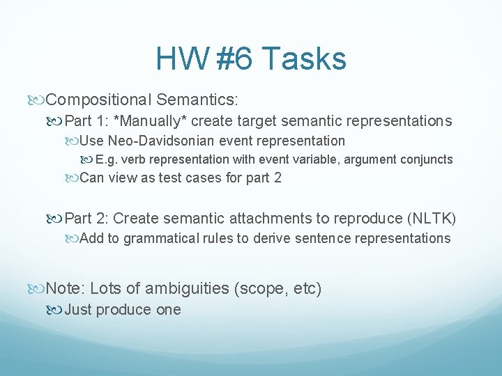 HW #6 Tasks Compositional Semantics: Part 1: *Manually* create target semantic representations Use Neo-Davidsonian