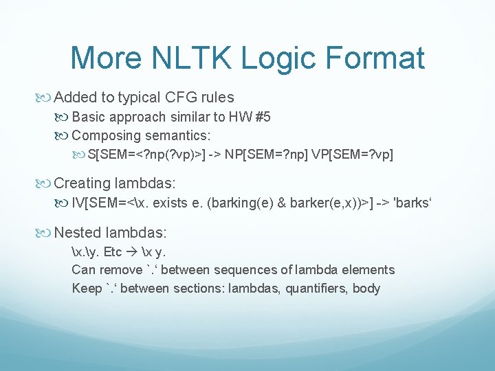 More NLTK Logic Format Added to typical CFG rules Basic approach similar to HW