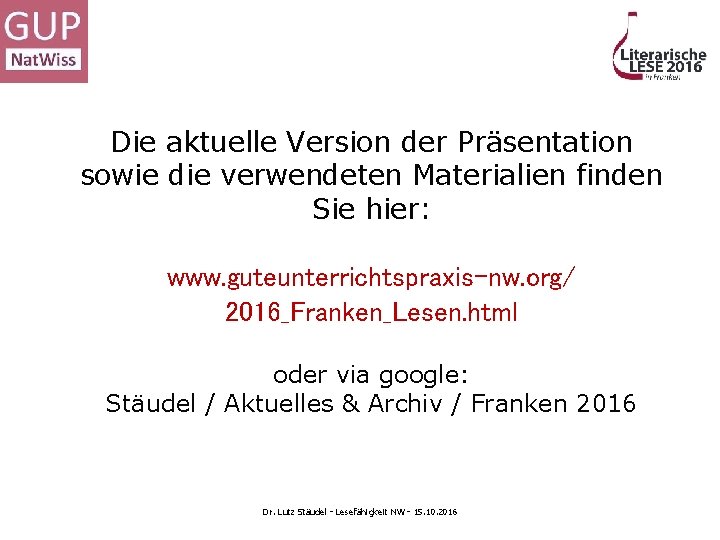 Die aktuelle Version der Präsentation sowie die verwendeten Materialien finden Sie hier: www. guteunterrichtspraxis-nw.