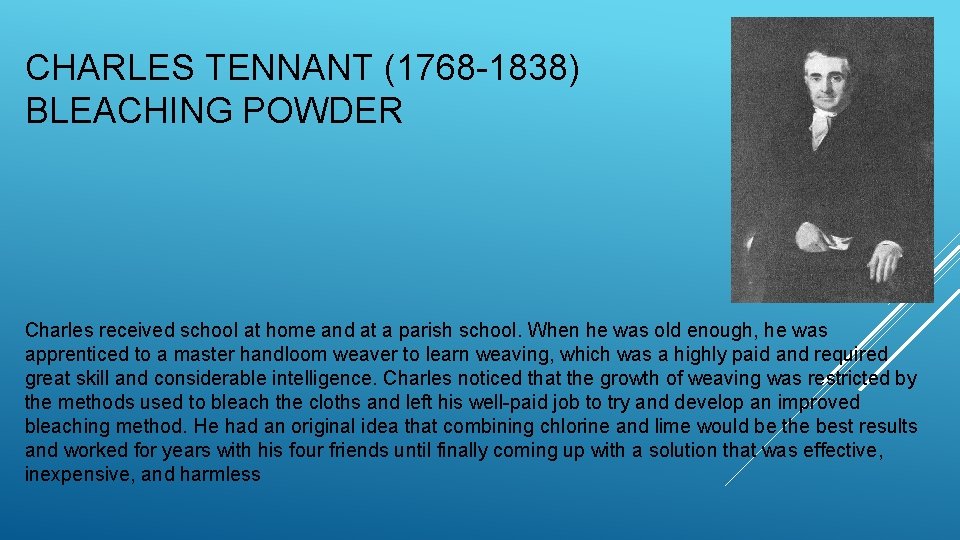 CHARLES TENNANT (1768 -1838) BLEACHING POWDER Charles received school at home and at a