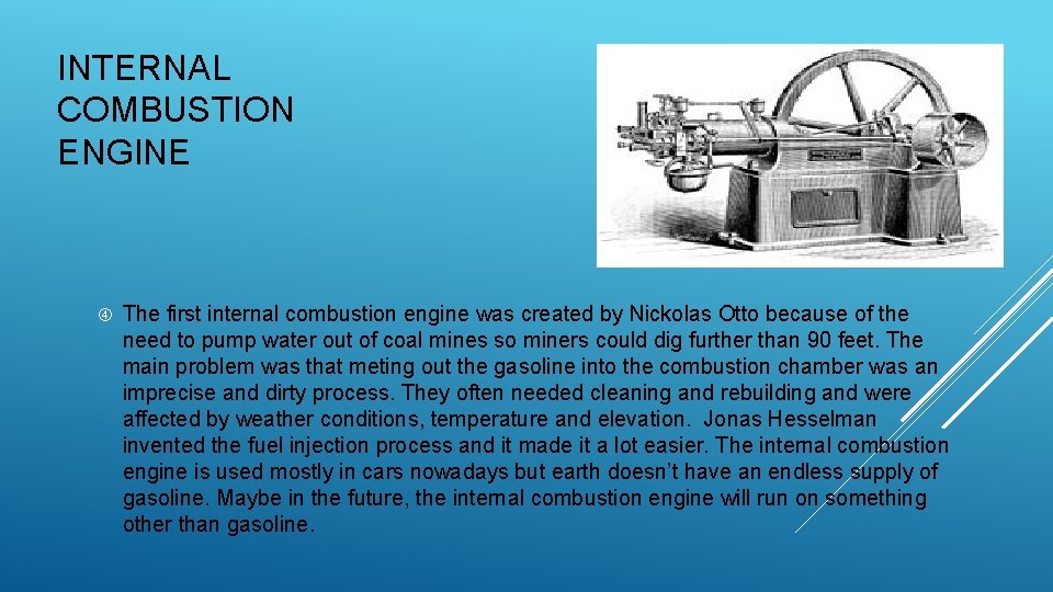 INTERNAL COMBUSTION ENGINE The first internal combustion engine was created by Nickolas Otto because