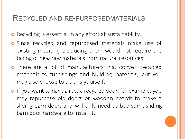 RECYCLED AND RE-PURPOSED MATERIALS Recycling is essential in any effort at sustainability. Since recycled