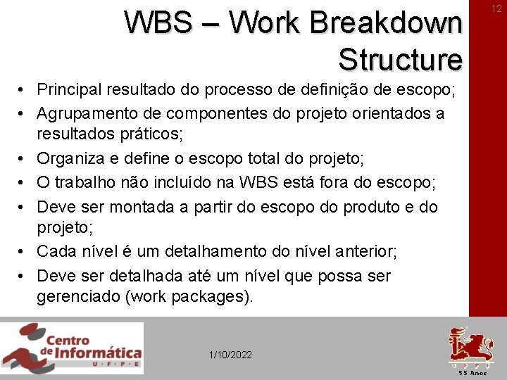 WBS – Work Breakdown Structure • Principal resultado do processo de definição de escopo;