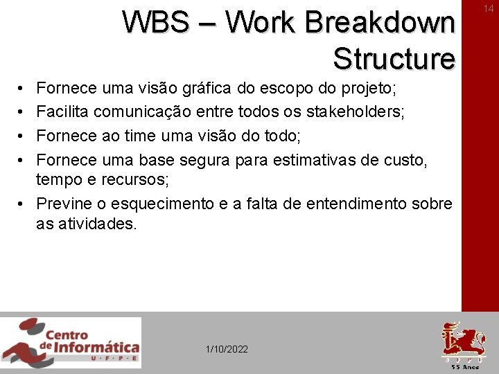 WBS – Work Breakdown Structure • • Fornece uma visão gráfica do escopo do