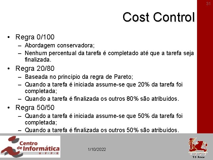 31 Cost Control • Regra 0/100 – Abordagem conservadora; – Nenhum percentual da tarefa