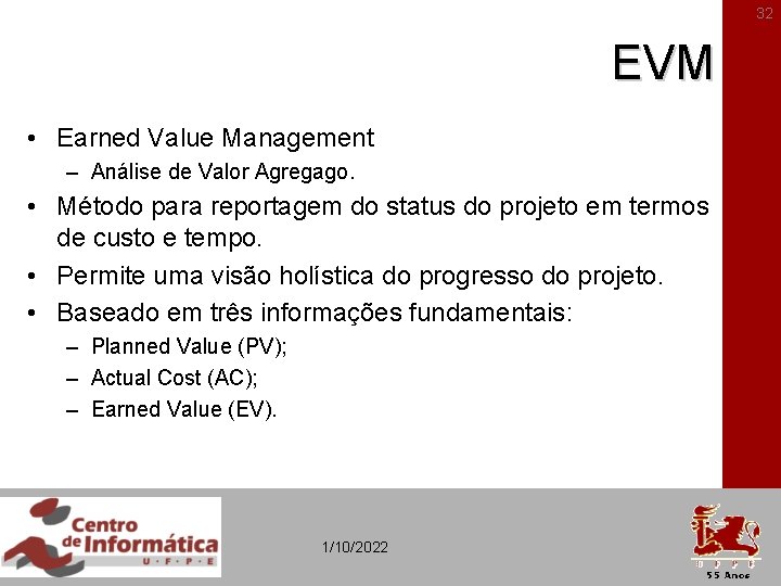 32 EVM • Earned Value Management – Análise de Valor Agregago. • Método para