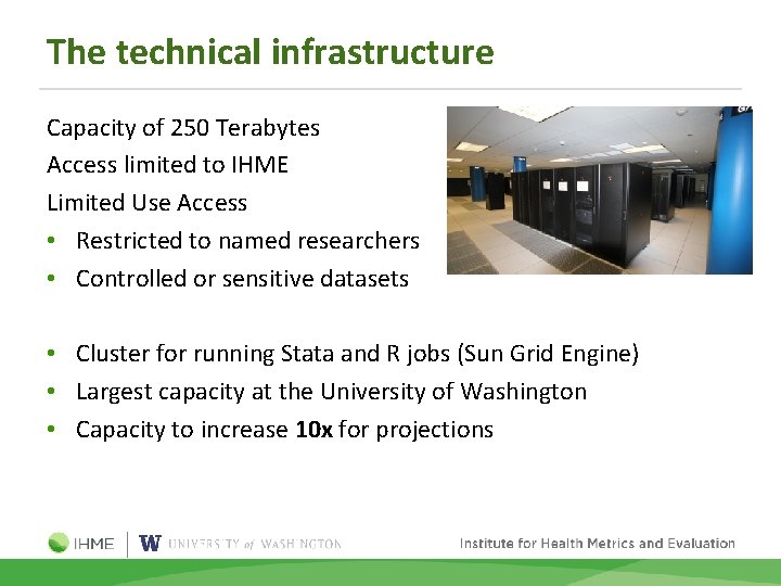The technical infrastructure Capacity of 250 Terabytes Access limited to IHME Limited Use Access