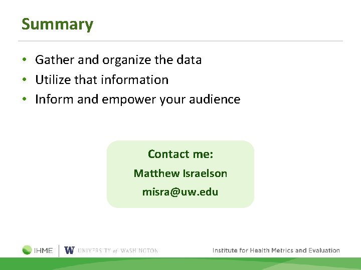 Summary • Gather and organize the data • Utilize that information • Inform and