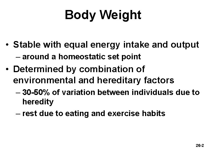 Body Weight • Stable with equal energy intake and output – around a homeostatic