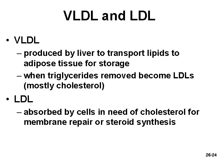 VLDL and LDL • VLDL – produced by liver to transport lipids to adipose