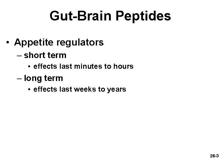 Gut-Brain Peptides • Appetite regulators – short term • effects last minutes to hours