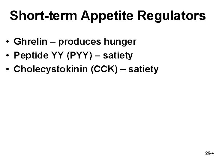 Short-term Appetite Regulators • Ghrelin – produces hunger • Peptide YY (PYY) – satiety