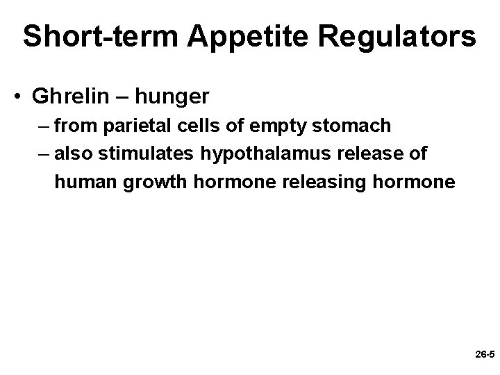 Short-term Appetite Regulators • Ghrelin – hunger – from parietal cells of empty stomach
