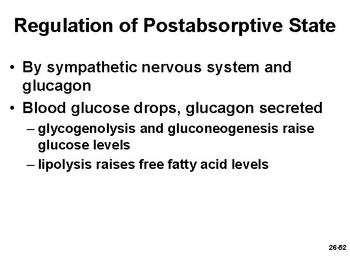 Regulation of Postabsorptive State • By sympathetic nervous system and glucagon • Blood glucose