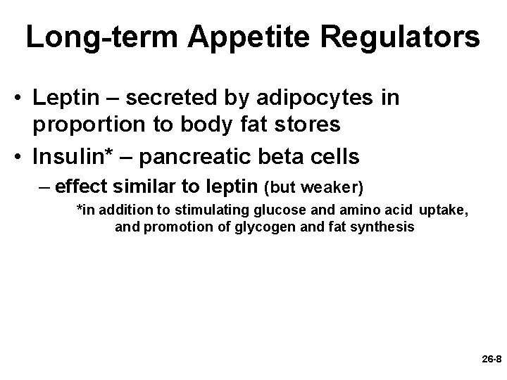 Long-term Appetite Regulators • Leptin – secreted by adipocytes in proportion to body fat