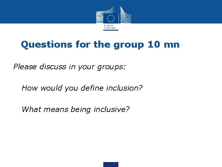 Questions for the group 10 mn Please discuss in your groups: • How would