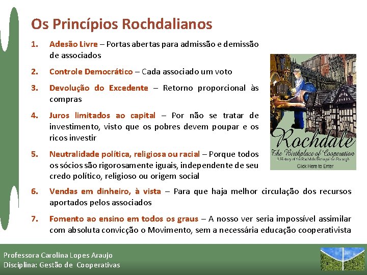 Os Princípios Rochdalianos 1. Adesão Livre – Portas abertas para admissão e demissão de