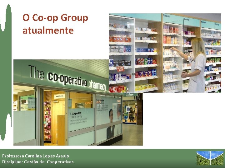 O Co-op Group atualmente Professora Carolina Lopes Araujo Disciplina: Gestão de Cooperativas 