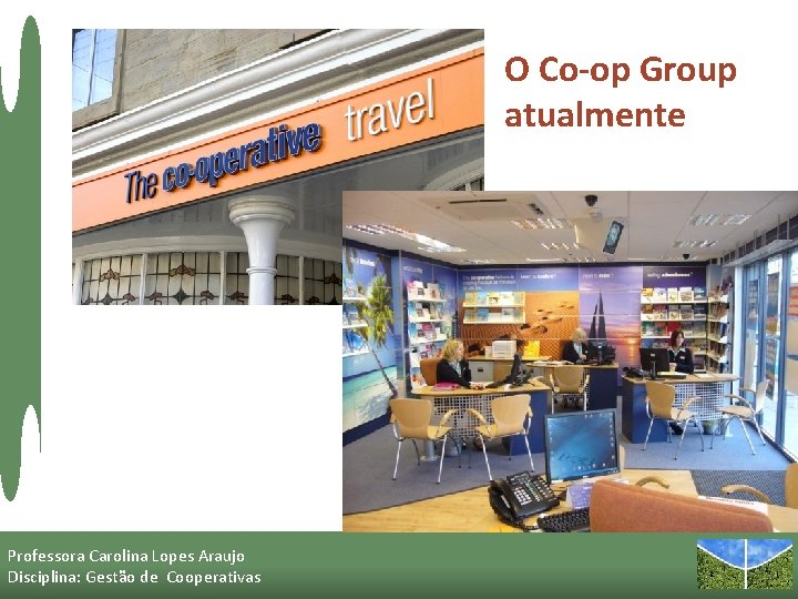 O Co-op Group atualmente Professora Carolina Lopes Araujo Disciplina: Gestão de Cooperativas 