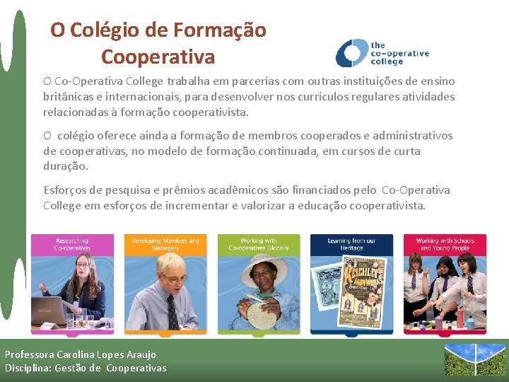 O Colégio de Formação Cooperativa O Co-Operativa College trabalha em parcerias com outras instituições