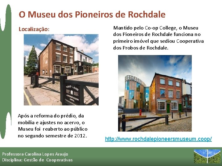 O Museu dos Pioneiros de Rochdale Localização: Após a reforma do prédio, da mobília