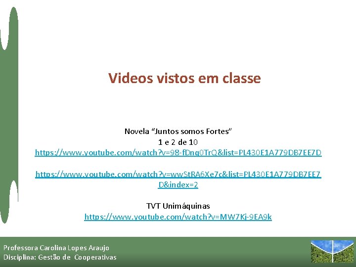 Videos vistos em classe Novela “Juntos somos Fortes” 1 e 2 de 10 https: