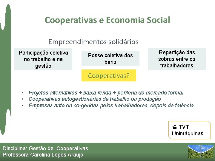 Cooperativas e Economia Social Empreendimentos solidários Participação coletiva no trabalho e na gestão Posse