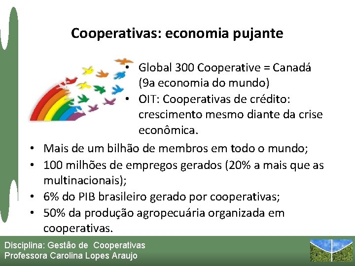 Cooperativas: economia pujante • • • Global 300 Cooperative = Canadá (9 a economia